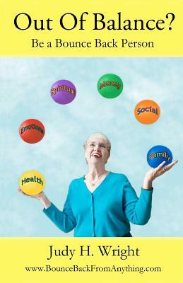 Out of Balance?: Be a Bounce Back Person by Judy Helm Wright