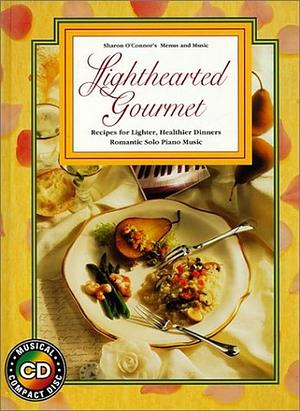 Lighthearted Gourmet: Recipes for Lighter, Healthier Dinners : Romantic Solo Piano Music by Sharon O'Connor