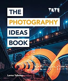 Tate: The Photography Ideas Book by Lorna Yabsley