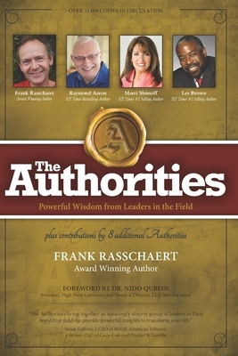 The Authorities - Frank Rasschaert: Powerful Wisdom from Leaders in the Field by Les Brown, Marci Shimoff, Raymond Aaron