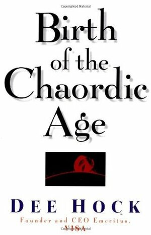 Birth of the Chaordic Age by Dee Hock, Visa International