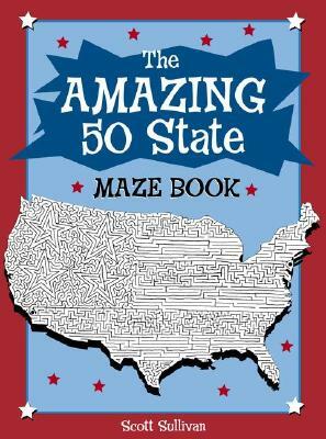 The Amazing 50 State Maze Book by Scott Sullivan