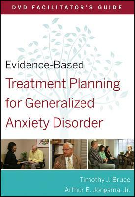Evidence-Based Treatment Planning for Generalized Anxiety Disorder Facilitator's Guide by Timothy J. Bruce, Arthur E. Jongsma