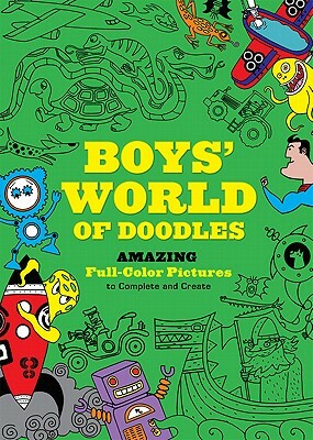 Boys' World of Doodles: Amazing Full-Color Pictures to Complete and Create by Andy Davies, Julian Mosedale, Meadowcroft Ben