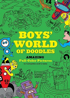 Boys' World of Doodles: Amazing Full-Color Pictures to Complete and Create by Julian Mosedale, Andy Davies, Meadowcroft Ben