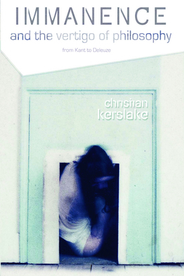 Immanence and the Vertigo of Philosophy: From Kant to Deleuze by Christian Kerslake