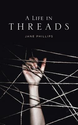 A Life in Threads by Jane Phillips