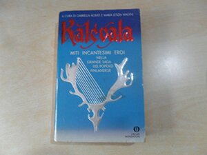 Kalevala: miti incantesimi eroi nella grande saga del popolo finlandese by Elias Lönnrot