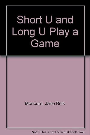Short U and Long U Play a Game by Jane Belk Moncure