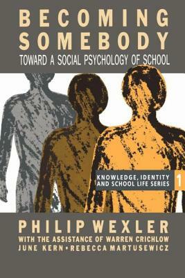 Becoming Somebody: Toward A Social Psychology Of School by Warren Crichlow, Philip Wexler, June Kern