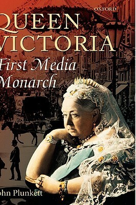 Queen Victoria: First Media Monarch by John Plunkett