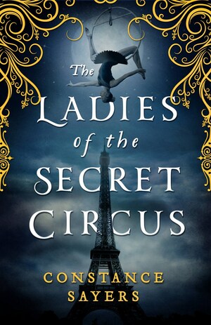 The Ladies of the Secret Circus by Constance Sayers