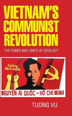 Vietnam's Communist Revolution: The Power and Limits of Ideology by Tuong Vu