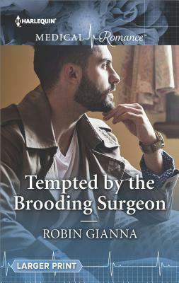Tempted by the Brooding Surgeon by Robin Gianna
