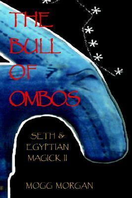 The Bull of Ombos: Seth & Egyptian Magick II by Mogg Morgan