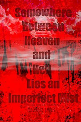 Somewhere Between Heaven and Hell Lies an Imperfect Mist by Dexter Lives