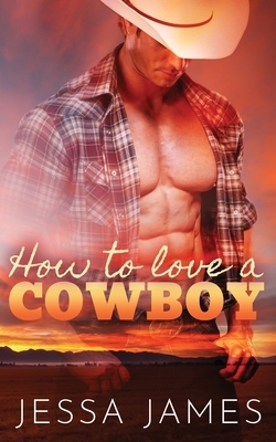 How to Love a Cowboy by Jessa James