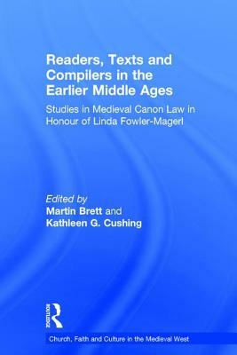 Readers, Texts and Compilers in the Earlier Middle Ages: Studies in Medieval Canon Law in Honour of Linda Fowler-Magerl by 