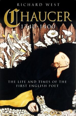 Chaucer 1340-1400: The Life and Times of the First English Poet by Richard West