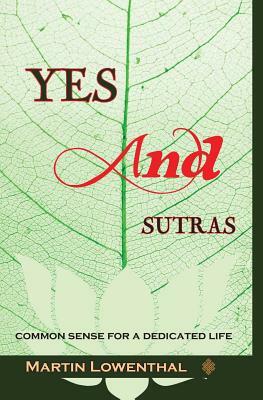 YES...AND Sutras: Common Sense for a Dedicated Life by Martin Lowenthal