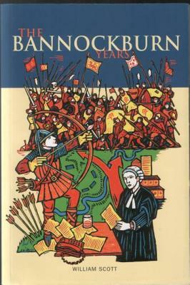 The Bannockburn Years by William Scott