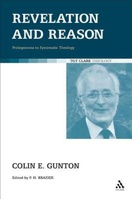 Revelation and Reason: Prolegomena to Systematic Theology by Colin E. Gunton