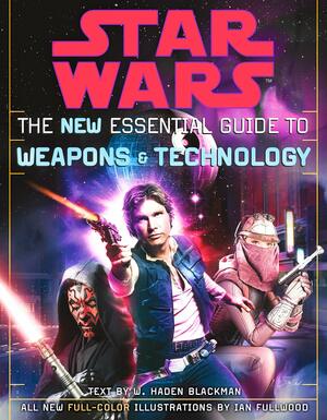 Star Wars: The New Essential Guide to Weapons & Technology by W. Haden Blackman