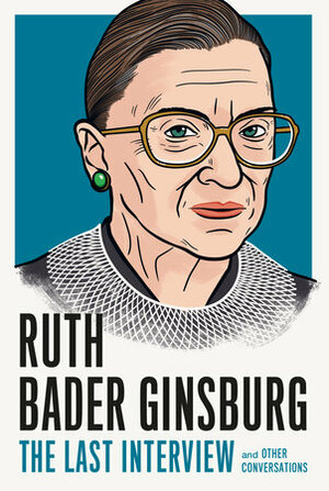 Ruth Bader Ginsburg: The Last Interview: and Other Conversations (The Last Interview Series) by Melville House