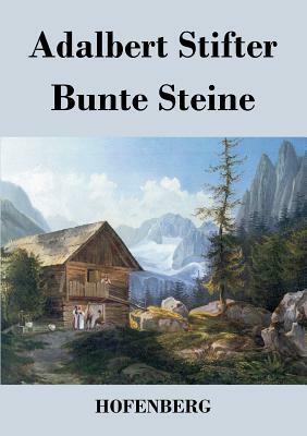 Bunte Steine: Ein Festgeschenk by Adalbert Stifter