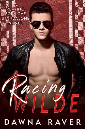 Racing Wilde by Dawna Raver, Dawna Raver