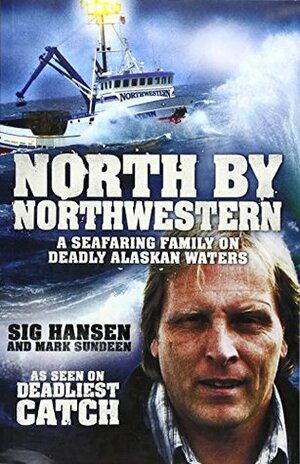 Deadliest Waters: A Story of Survival on Alaskan Seas by Sig Hansen, Mark Sundeen