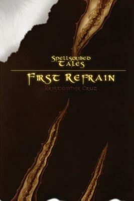 Spellscribed Tales: First Refrain by Kristopher Cruz