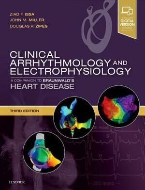 Clinical Arrhythmology and Electrophysiology: A Companion to Braunwald's Heart Disease by John M. Miller, Ziad Issa