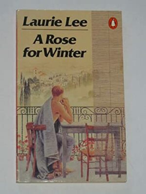 A Rose In Winter - Travels in Andalusia by Laurie Lee