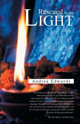 Rescued by the Light: A True Story by Andrea Edwards