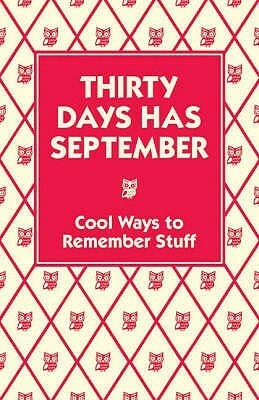 Thirty Days Has September: Cool Ways to Remember Stuff by Christopher Stevens