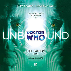 Doctor Who Unbound: Full Fathom Five by David Bishop