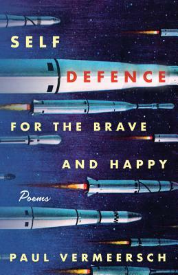 Self-Defence for the Brave and Happy: Poems by Paul Vermeersch