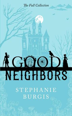 Good Neighbors: The Full Collection by Stephanie Burgis