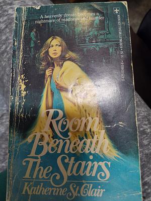 Room Beneath the Stairs by Katherine St. Clair, Jennifer Wilde, T.E. Huff