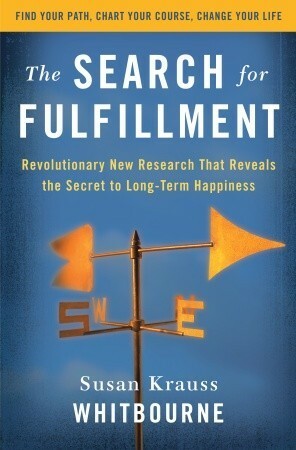 The Search for Fulfillment: Revolutionary New Research That Reveals the Secret to Long-term Happiness by Susan Krauss Whitbourne