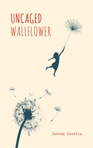 Uncaged Wallflower by Jennae Cecelia