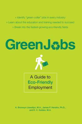 Green Jobs: A Guide to Eco-Friendly Employment by James P. Hendrix, A. Bronwyn Llewellyn