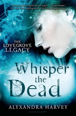 Whisper the Dead by Alyxandra Harvey