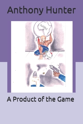Product of the Game by Anthony Hunter