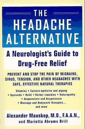 The Headache Alternative: A Neurologist's Guide to Drug-free Relief by Marietta Abrams-Brill, Alexander Mauskop
