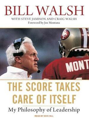 The Score Takes Care of Itself: My Philosophy of Leadership by Craig Walsh, Steve Jamison, Bill Walsh