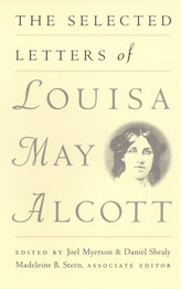 The Selected Letters by Madeleine B. Stern, Louisa May Alcott, Daniel Shealy, Joel Myerson