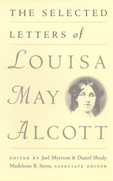 The Selected Letters by Daniel Shealy, Louisa May Alcott, Madeleine B. Stern, Joel Myerson