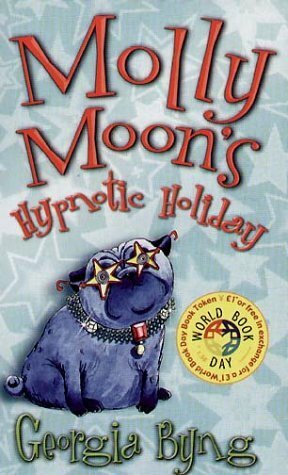Molly Moon's Hypnotic Holiday by Georgia Byng